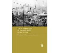 Treaty Ports In Modern China Robert University Of Bristol Bickers, Isabella Jackson (Auteur)