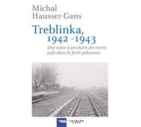 Treblinka 1942-1943: Une usine à produire des morts juifs dans la forêt polonaise