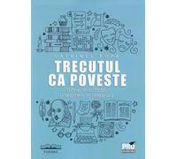 Trecutul ca poveste: urme, mistificari si rescrieri in literatura