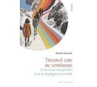 Trecutul care ne urmareste - Patrick Estrade, Psihologia, Editie in limba romana
