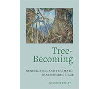 Tree-Becoming Gender, Race, and Trauma on Shakespeare's Stage - Shannon Kelley - Cornell University Press - ebook (ePub) - Livre