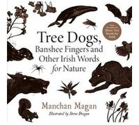 Tree Dogs Banshee Fingers and Other Irish Words for Nature by Manchan Magan Manch n Magan , Illustrated by Steve Doogan (Auteur)