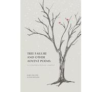 Tree Failure and Other Advent Poems: A Conversational Lament