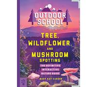 Tree, Wildflower, and Mushroom Spotting: The Definitive Interactive Nature Guide