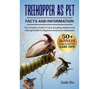TREEHOPPER AS PET: The Complete Guide To Care, Breeding, Habitat, And Lifelong Health For Beginners And Insect Enthusiasts