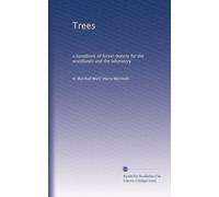 Trees: a handbook of forest-botany for the woodlands and the laboratory