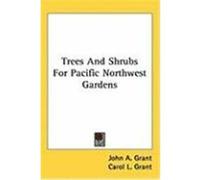 Trees and Shrubs for Pacific Northwest Gardens Grant, John A., Grant, Carol L. (Auteur)