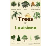 Trees Of Louisiana: Identification Log Book for Trees Enthusiasts, Trees Journal to Observe and Record Trees Collecting Information, Trees Lovers (Gifts for Kids And Dendrologists)