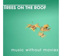 Trees on the Roof - Music Without Movies