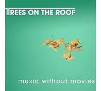 Trees on the Roof - Music Without Movies [Import]