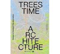 Trees, Time, Architecture - Design In Constant Transformation