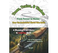 Trees, Trains, & Timber: From Forest to Home: How the Industrial World Was Built: A Rhyming STEM Story & Coloring Book