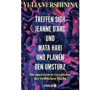 Treffen sich Jeanne d'Arc und Mata Hari und planen den Umsturz Die unerwartete Geschichte der weiblichen Macht | Über einflussreiche Frauen in Kunst, Mythologie und Weltgeschehen - Yulia Vershinina -