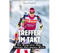 Treffer im Takt: Die Biografie über Denise Herrmann-Wick. Komplett in Farbe