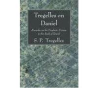 Tregelles on Daniel: Remarks on the Prophetic Visions in the Book of Daniel