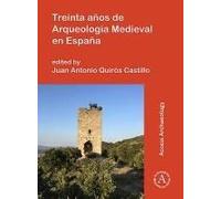Treinta Anos De Arqueologia Medieval En Espana