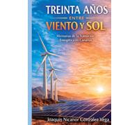TREINTA AÑOS ENTRE VIENTO Y SOL: Memorias de la Transición Energética de Canarias