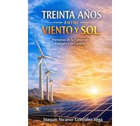 TREINTA AÑOS ENTRE VIENTO Y SOL: Memorias de la Transición Energética de Canarias