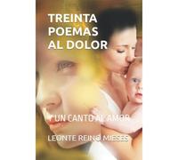 Treinta Poemas Al Dolor: Y Un Canto Al Amor