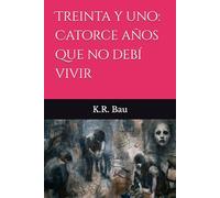 Treinta y uno: Catorce años que no debí vivir