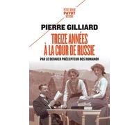 Treize années à la cour de Russie Par le dernier précepteur des Romanov - Pierre Gilliard - Payot - Poche - Essai