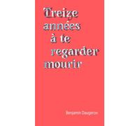 Treize années à te regarder mourir