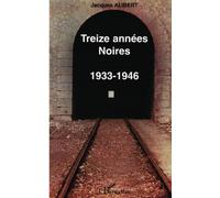 Treize Années Noires - Souvenirs Et Réflexions