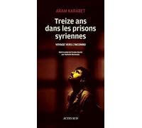 Aram Karabet – Treize ans dans les prisons syriennes – Traduction Nathalie Bontemps – Actes Sud