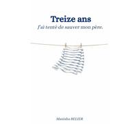 Treize ans. J'ai essayé de sauver mon père.