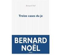 Treize cases du je Bernard Noël (Auteur)