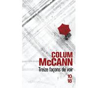 Treize façons de voir - Colum McCann - 10/18 - Poche - Roman