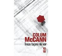 Treize façons de voir Colum McCann (Auteur), Jean-Luc Piningre (Traduction)