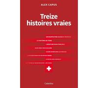 Treize histoires vraies - Alex Capus - Cabedita - broché - Essai