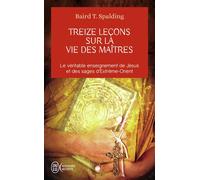 Treize leçons sur la vie des maîtres - Baird T. Spalding - J'ai Lu - Poche - Etude