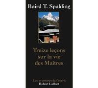 Treize leçons sur la vie des Maîtres Baird Thomas Spalding (Auteur), Yves Coleman (Traduction)