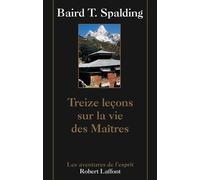 Treize leçons sur la vie des Maîtres - - Baird Thomas Spalding - Robert Laffont - Livre