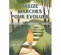 Treize marches pour évoluer: connaissance + conscience = liberté