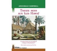 Treize mois aux îles Hawaï Un marin écossais aux îles Sandwich à l'époque de Kamehameha I - Archibald Campbell - La Lanterne Magique - broché - Récit