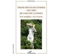 Treize récits de femmes (1917 - 1997) de Colette à Cixous Gabriella Tegyey (Auteur)