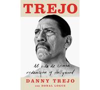 Trejo: Mi vida de crimen, redencion y Hollywood/ My Life of Crime, Redemption, and Hollywood