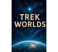 Trek Worlds: Cultures, Histories, and Legacies Across the Star Trek Galaxy