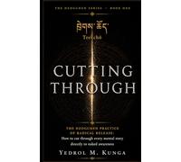 ཁྲེགས་ཆོད - Trekchö: Cutting Through: The Dzogchen Practice of Radical Release: How to cut through every mental story directly to naked awareness