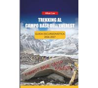 TREKKING AL CAMPO BASE DELL'EVEREST GUIDA ESCURSIONISTICA 2026-2027: Consigli per la prenotazione di una casa da tè, pianificazione del volo Lukla e ... himalayani alla prima esperienza