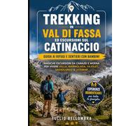 Trekking in Val di Fassa ed escursioni sul Catinaccio: Guida ai rifugi e sentieri con bambini: magiche escursioni da Canazei e Moena per vivere Sella, Marmolada, Vajolet, Sassolungo e Latemar