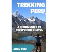 Trekking Peru: A Hiking Guide to Independent Travel