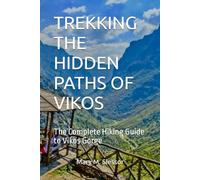 TREKKING THE HIDDEN PATHS OF VIKOS: The Complete Hiking Guide to Vikos Gorge