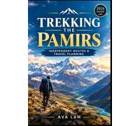 Trekking the Pamirs: Independent Routes & Travel Planning