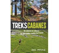 Treks cabanes - De cabane en cabane, les plus belles randos itinérantes de France - Frédéric Desfrenne - Vagnon Du Plaisancier Eds - broché - Guide