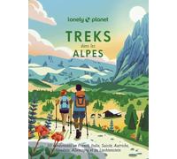 Treks dans les Alpes - 50 randonnées en France, Italie, Suisse, Autriche, Slovénie, Allemagne et au Liechtenstein - Lonely Planet