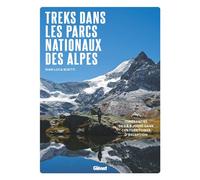 Treks dans les Parcs nationaux des Alpes: Itinérances de 3 à 8 jours dans ces territoires d'exception